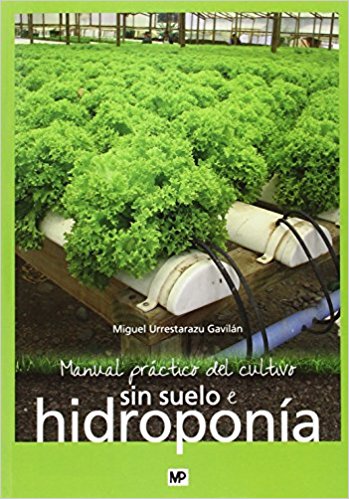 Manual práctico del cultivo sin suelo e hidroponía - Miguel Urrestarazu Gavilán